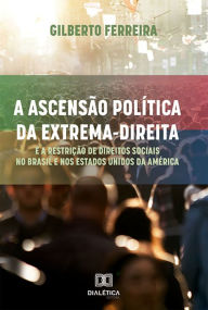 Title: A ascensão política da extrema-direita e a restrição de direitos sociais no Brasil e nos Estados Unidos da América, Author: Gilberto Ferreira