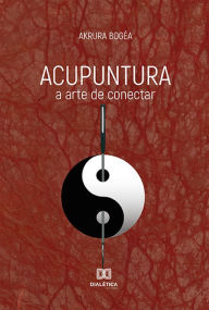 Title: Acupuntura: a arte de conectar, Author: Akrura Bogéa