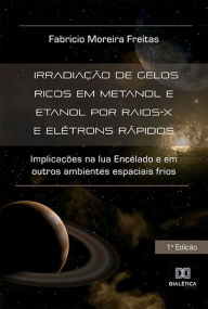 Title: Irradiação de gelos ricos em metanol e etanol por raios-X e elétrons rápidos: implicações na lua Encélado e em outros ambientes espaciais frios, Author: Fabricio Moreira Freitas