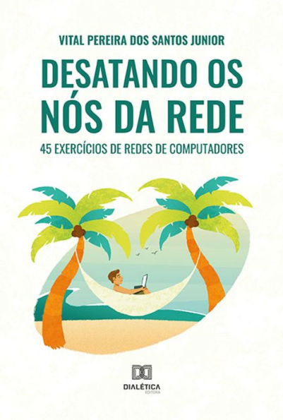 Desatando os nós da rede 45 exercícios de redes de computadores by