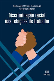 Title: Discriminação racial nas relações de trabalho, Author: Rúbia Zanotelli de Alvarenga