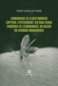 Title: Comunidade de flebotomíneos (diptera, psychodidae) em área rural endêmica de leishmaniose, na região do cerrado maranhense, Author: Pedro Carvalho Freire