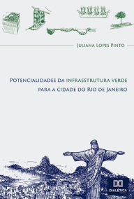 Title: Potencialidades da infraestrutura verde para a cidade do Rio de Janeiro, Author: Juliana Lopes Pinto