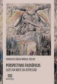 Title: Perspectivas filosóficas: luzes na noite da Depressão, Author: Francisco Sérgio Marçal Coelho