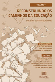 Title: Reconstruindo os caminhos da Educação: desafios contemporâneos: - Volume 7, Author: Viviane Brás dos Santos