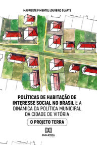 Title: Políticas de habitação de interesse social no Brasil e a dinâmica da política municipal da cidade de Vitória: o Projeto Terra, Author: Maurizete Pimentel Loureiro Duarte