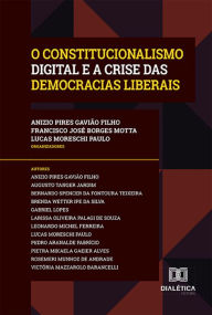Title: O Constitucionalismo Digital e a Crise das Democracias Liberais, Author: Anizio Pires Gavião Filho