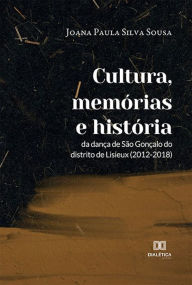 Title: Cultura, memórias e história da dança de São Gonçalo do distrito de Lisieux (2012-2018), Author: Joana Paula Silva Sousa