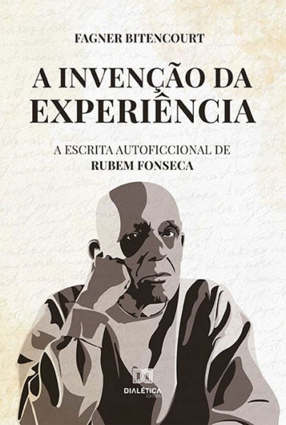 A invenï¿½ï¿½o da experiï¿½ncia: a escrita autoficcional de Rubem Fonseca