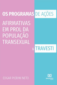 Title: Os programas de ações afirmativas em prol da população transexual e travesti, Author: Edgar Pierini Neto