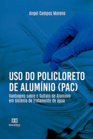 Title: Uso do Policloreto de Alumínio (PAC): vantagens sobre o Sulfato de Alumínio em sistema de tratamento de água, Author: Angel Campos Moreno