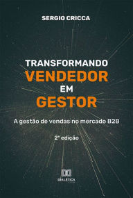 Title: Transformando vendedor em gestor: a gestão de vendas no mercado B2B - 2ª edição, Author: Sergio Cricca