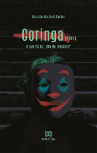 Title: Coringa (2019): o que há por trás da máscara?, Author: Mia Liberata David Becker