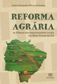 Title: Reforma agrária: os dilemas dos assentamentos rurais em Mato Grosso do Sul, Author: André Alexandre Ricco de Freitas