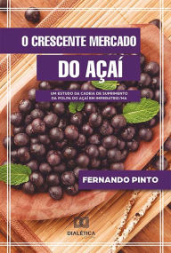 Title: O crescente mercado do Açaí: um estudo da cadeia de suprimento da polpa do açaí em Imperatriz/MA, Author: Fernando Pinto