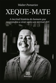 Title: Xeque-mate: a incrível história do homem que reaprendeu a viver após um terrível AVC, Author: Walter Pomarico