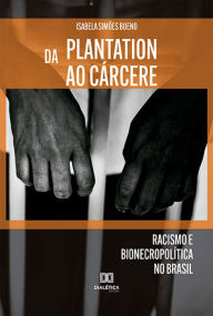 Title: Da plantation ao cárcere: racismo e bionecropolítica no Brasil, Author: Isabela Simões Bueno