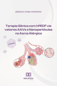 Title: Terapia Gênica com hPEDF via vetores AAVs e Nanopartículas na Asma Alérgica, Author: Débora Pires Ferreira