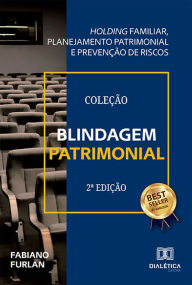 Title: Blindagem Patrimonial: Holding familiar, planejamento patrimonial e prevenção de riscos, Author: Fabiano Furlan
