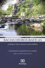 Title: Bacias hidrográficas: morfologia, belezas naturais e potencialidades, Author: Lourivaldo Amancio de Castro