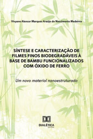 Title: Síntese e caracterização de filmes finos biodegradáveis à base de bambu funcionalizados com óxido de ferro: um novo material nanoestruturado, Author: Vivyane Alencar Marques Araújo do Nascimento Medeiros