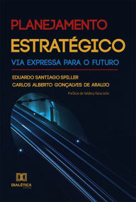 Title: Planejamento Estratégico: via expressa para o futuro, Author: Eduardo Santiago Spiller