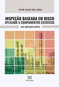 Title: Inspeção Baseada em Risco Aplicada a Equipamentos Estáticos: uma aplicação prática, Author: Vitor Alves Del Duca