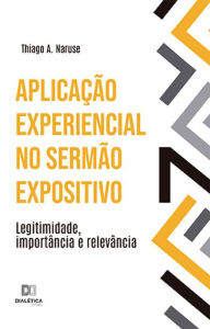 Title: Aplicação experiencial no sermão expositivo: legitimidade, importância e relevância, Author: Thiago A. Naruse