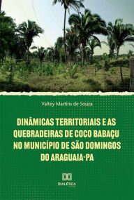 Title: Dinâmicas territoriais e as quebradeiras de coco babaçu no Município de São Domingos do Araguaia-PA, Author: Valtey Martins de Souza