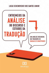 Title: Entremeios da Análise do Discurso e Estudos da Tradução: uma análise discursiva das traduções de manuais de smartphones, Author: Lucas Schenoveber dos Santos Junior