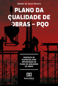 Title: Plano da qualidade de obras - PQO: proposta de elementos para implantação de plano da qualidade de obras, Author: Ademir de Jesus Moreira