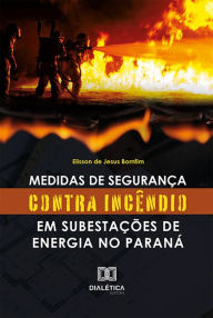Title: Medidas de segurança contra incêndio em subestações de energia no Paraná, Author: Elisson de Jesus Bomfim