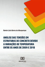 Title: Análise das tensões em estruturas de concreto devido a variações de temperatura entre os anos de 2009 e 2018, Author: Ramón Lúcio Barros de Albuquerque