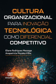 Title: Cultura organizacional para inovação tecnológica como diferencial competitivo, Author: Eliane Rodrigues Message