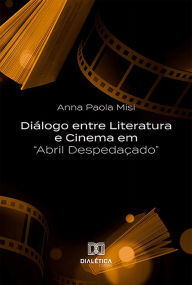 Title: Diálogo entre Literatura e Cinema em Abril Despedaçado, Author: Anna Paola Misi
