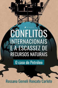 Title: Conflitos internacionais e a escassez de recursos naturais: O caso do Petróleo, Author: Rossana Gemeli Roncato Carloto