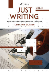 Title: Just Writing: Contos crônicos de ensaios poéticos - Volume 2, Author: Leonard Olivier