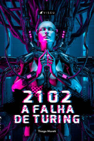 Title: 2102: A falha de Turing, Author: Thiago Moretti