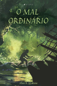 Title: O mal ordinário, Author: Allan R. M. Maia