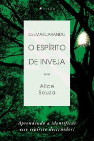 Title: Desmascarando o espírito de inveja, Author: Alice Souza