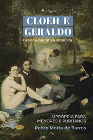 Title: Cloeh e Geraldo: Grande narrativa sotádica - Imprópria para menores e puritanos, Author: Pedro Motta de Barros