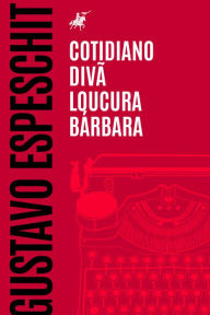 Title: Cotidiano, diva~, loucura, ba?rbara, Author: Gustavo Espeschit