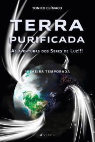 Title: Terra purificada: as aventuras dos seres de luz, Author: Tonico Clímaco