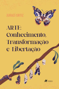 Title: Arte: Conhecimento, Transformação e Libertação, Author: Juraci Ortiz