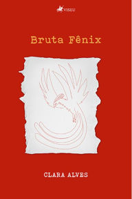 Title: Bruta Fênix, Author: Clara Alves