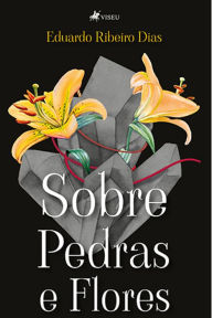 Title: Sobre Pedras e Flores, Author: Eduardo Ribeiro Dias