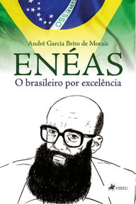 Title: Ene?as, o brasileiro por excele^ncia, Author: André Garcia Brito de Morais
