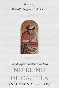Title: Escritos para ordenar o clero no reino de Castela, Author: Rodolfo Nogueira da Cruz