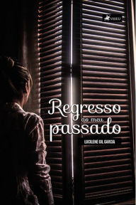 Title: Regresso ao meu passado, Author: Lucilene Gil Garcia