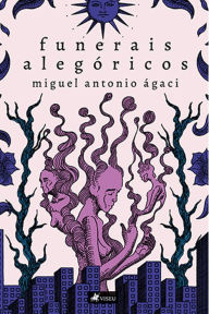 Title: Funerais Alegóricos, Author: Miguel Antonio Ágaci